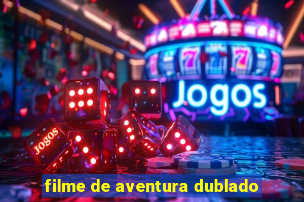 filme de aventura dublado